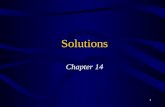 1 Solutions Chapter 14. 2 Solutions Solutions are homogeneous mixtures Solute is the dissolved substance –Seems to “disappear” or “Takes on the state”