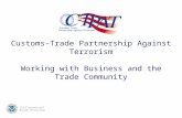 Customs-Trade Partnership Against Terrorism Working with Business and the Trade Community.