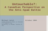 Untouchable?: A Canadian Perspective on the Anti- Spam Battle Michael Geist Canada Research Chair in Internet & E- commerce Law University of Ottawa, Faculty.