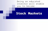 Stock Markets Being an educated investor will enable you to become financially sound.