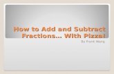 How to Add and Subtract Fractions… With Pizza! By Frank Wang.