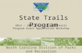 North Carolina Division of Parks and Recreation State Trails Program 2014 – 2015 Recreational Trails Program Grant Application Workshop.