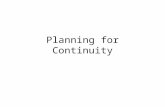 Planning for Continuity. Objectives Explain what contingency planning is and how incident response planning, disaster recovery planning, and business.