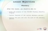 Lesson Objectives Pharmacy After this lesson, you should be able to: State the purpose of the TRICARE Pharmacy Benefits Program Explain features of the.