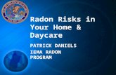 Radon Risks in Your Home & Daycare P ATRICK D ANIELS IEMA R ADON P ROGRAM.