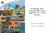 Pushing the sustainability agenda at city level Trevor Graham City of Malmö.