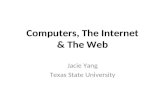 Computers, The Internet & The Web Jacie Yang Texas State University.