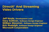 DirectX ® And Streaming Video Drivers Jeff Noyle, Development Lead Gary Sullivan, Software Design Engineer William Messmer, Software Design Engineer Eric.