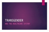 TRANSGENDER AND THE HEALTHCARE SYSTEM. Introduction  Transgender?  Umbrella term used to define different groups  Included, but not limited to:  Cross.
