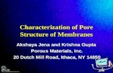 Characterization of Pore Structure of Membranes Akshaya Jena and Krishna Gupta Porous Materials, Inc. 20 Dutch Mill Road, Ithaca, NY 14850 Akshaya Jena.