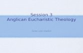 Session 3 Anglican Eucharistic Theology Some case studies.