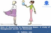 Role of Retailing in Empowering Women : A study of Unorganised sector in Karnataka – Radhika J Role of Retailing in Empowering Women- A study of Unorganised.