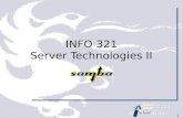11 INFO 321 Server Technologies II. 2 What is Samba? ◊Samba is essentially a TCP/IP file and print server for Microsoft Windows clients It can support.