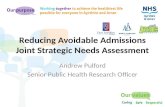 Reducing Avoidable Admissions Joint Strategic Needs Assessment Andrew Pulford Senior Public Health Research Officer.
