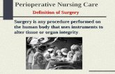 Definition of Surgery Perioperative Nursing Care Definition of Surgery Surgery is any procedure performed on the human body that uses instruments to alter.