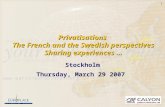 1 Privatisations The French and the Swedish perspectives Sharing experiences … Stockholm Thursday, March 29 2007.