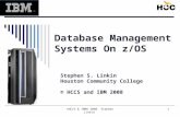 ©HCCS & IBM® 2008 Stephen Linkin1 Database Management Systems On z/OS Stephen S. Linkin Houston Community College © HCCS and IBM 2008.