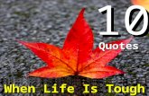 10 When Life Is Tough Quotes. “The brick walls are there for a reason. The brick walls are not there to keep us out. The brick walls are there to give.