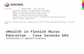 EHealth in Finnish Nurse Education - Case Savonia UAS (University of Applied Sciences) Presenter: PIRKKO KOURI PhD, PHN, RN Principal Lecturer in Healthcare.