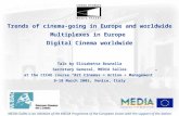 Trends of cinema-going in Europe and worldwide Multiplexes in Europe Digital Cinema worldwide Talk by Elisabetta Brunella Secretary General, MEDIA Salles.