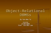 Object-Relational DBMSs By Yao-Wen Tu CS157b12/09/2003 Prof. Sin-Min Lee.