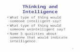 1 Thinking and Intelligence What type of thing would someone intelligent say? What type of thing would someone unintelligent say? Name 5 qualities about.
