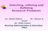 1 Selecting, refining and Defining Research Problems Dr. Nazik Zakari Dr. Hanan A. Ezzat Dr. Olfat Salem Nursing Administration & Education Dept.