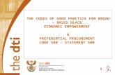THE CODES OF GOOD PRACTICE FOR BROAD – BASED BLACK ECONOMIC EMPOWERMENT & PREFERENTIAL PROCUREMENT CODE 500 – STATEMENT 500.