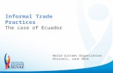 Informal Trade Practices The case of Ecuador World Customs Organization Brussels, June 2014.
