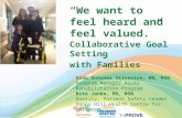 “We want to feel heard and feel valued.” Collaborative Goal Setting with Families Alda Antunes Silvestre, RN, MSN Program Manager Acute Rehabilitation.