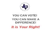 YOU CAN VOTE! YOU CAN MAKE A DIFFERENCE! It is Your Right!