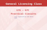 General Licensing Class G7A – G7C Practical Circuits Your organization and dates here.