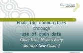 Enabling communities through use of open data Claire Stent, Michael Berry Statistics New Zealand.