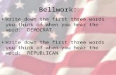 Bellwork: Write down the first three words you think of when you hear the word: DEMOCRAT Write down the first three words you think of when you hear the.