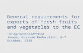 General requirements for exports of fresh fruits and vegetables to the EC Dr Agr Kristina Mattsson Anapa, Russian Federation, 4-7 October, 2010.