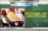 RATIFYING THE CONSTITUTION RATIFICATION  What is ratification?  Is it?  A. The process whereby a single individual rules on behalf of their interests.