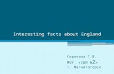 Interesting facts about England Сорокина Г.В. МОУ «СШИ № 2 » г. Магнитогорск.