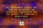 An impairment policy for medical students: an essential ingredient for the growth of tomorrow’s physicians Pebble Kranz, Ivone Kim, Ashlynne Harris Brown.