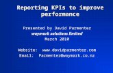 Reporting KPIs to improve performance Presented by David Parmenter waymark solutions limited March 2010 Website:  Email: Parmenter@waymark.co.nz.