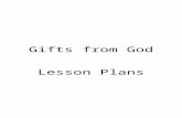 Gifts from God Lesson Plans. WEEK ONE GIFTS FROM GOD -CREATION Memory verse : In the beginning God created the heaven and the earth. Genesis 1:1 Songs.