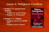 Issue 4: Religious Conflicts Religion vs. government policies –Religion vs. social change –Religion vs. Communism Religion vs. religion –Religious wars.