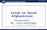 Directorate for Human Capital Unclassified Islam in Rural Afghanistan: This presentation is Unclassified Instructor: Ms. Lyla Kohistany.