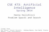 CSE 473: Artificial Intelligence Spring 2014 Hanna Hajishirzi Problem Spaces and Search slides from Dan Klein, Stuart Russell, Andrew Moore, Dan Weld,