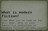 What is modern fiction? From what you’ve read so far this year, what is your subjective definition of ‘modern fiction’ at this point? List some characteristics.