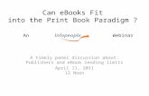 Can eBooks Fit into the Print Book Paradigm ? A timely panel discussion about: Publishers and eBook lending limits April 11, 2011 12 Noon An Webinar.