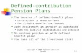 Copyright © 2008 Pearson Education Canada 6-1 Defined-contribution Pension Plans The reverse of defined-benefit plans Contribution is known up-front The.