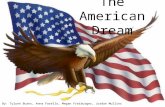 The American Dream By: Tylynn Burns, Anna Farello, Megan Freiburger, Jordan Mullins.