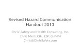 Revised Hazard Communication Handout 2013 Chris’ Safety and Health Consulting, Inc. Chris Merli, CIH, CSP, CHMM Chris@ChrisSafety.com.