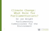 1 Climate Change: What Role for Parliamentarians? Dr Jan Wright Parliamentary Commissioner for the Environment.