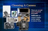 Choosing A Camera There are several many hundreds thousands billions of camera models on the market to choose from.